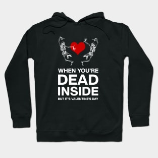 When you're dead inside but it's valentine's day Hoodie